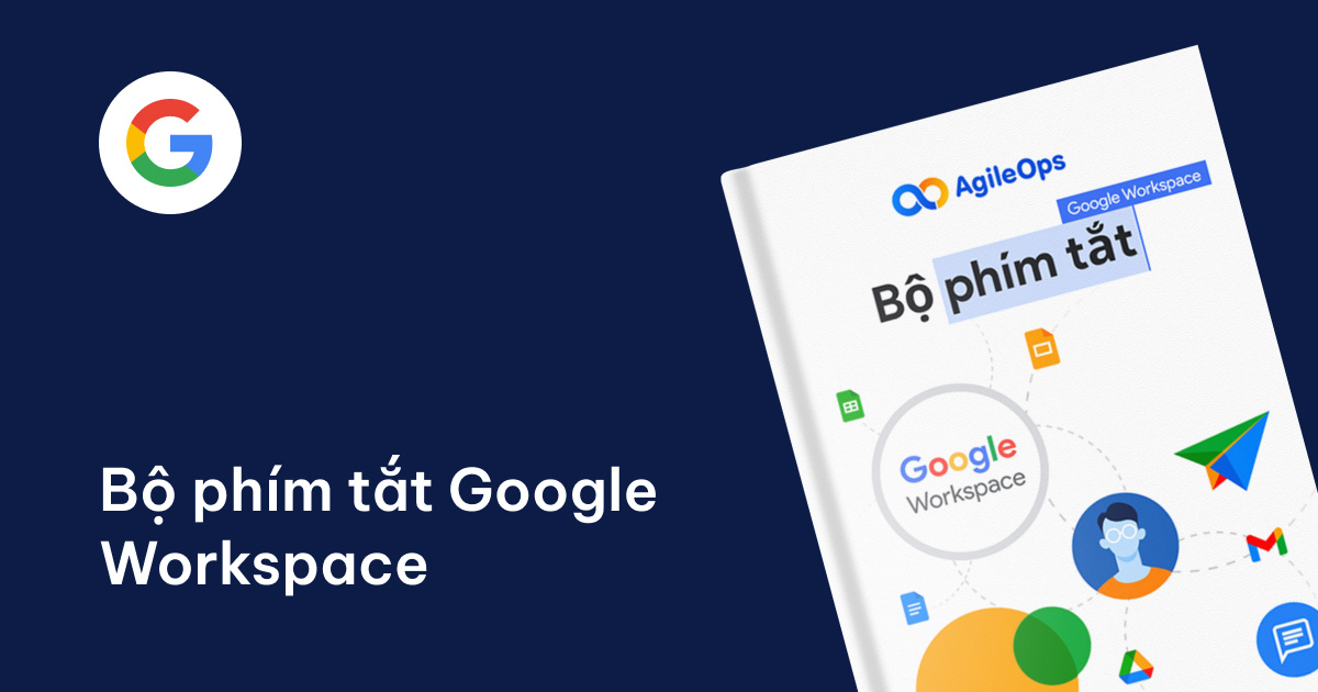 AgileOps - Bộ phím tắt Google Workspace - Nâng cao trải nghiệm dùng Google Workspace